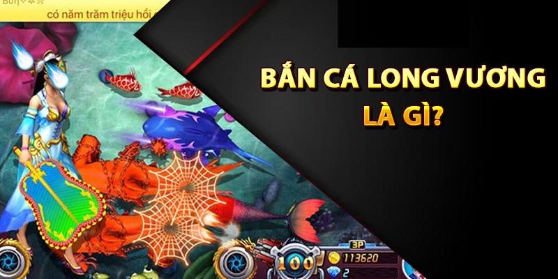 Giới thiệu khái quát về game bắn cá Long Vương