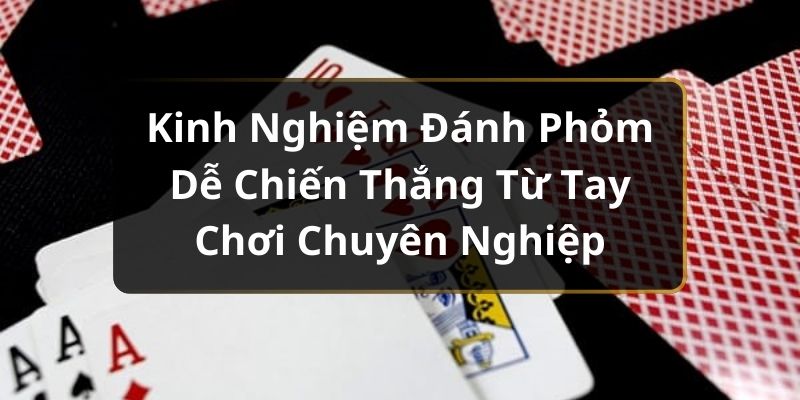 Kinh nghiệm đánh Phỏm