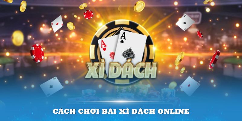 Cách chơi bài xì dách online